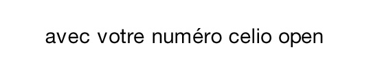 avec votre numéro celio open