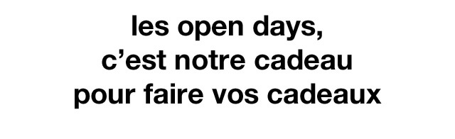 les open days, c'est notre cadeau pour faire vos cadeaux